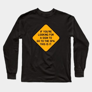 Here's a Sign to go to the Spa Long Sleeve T-Shirt